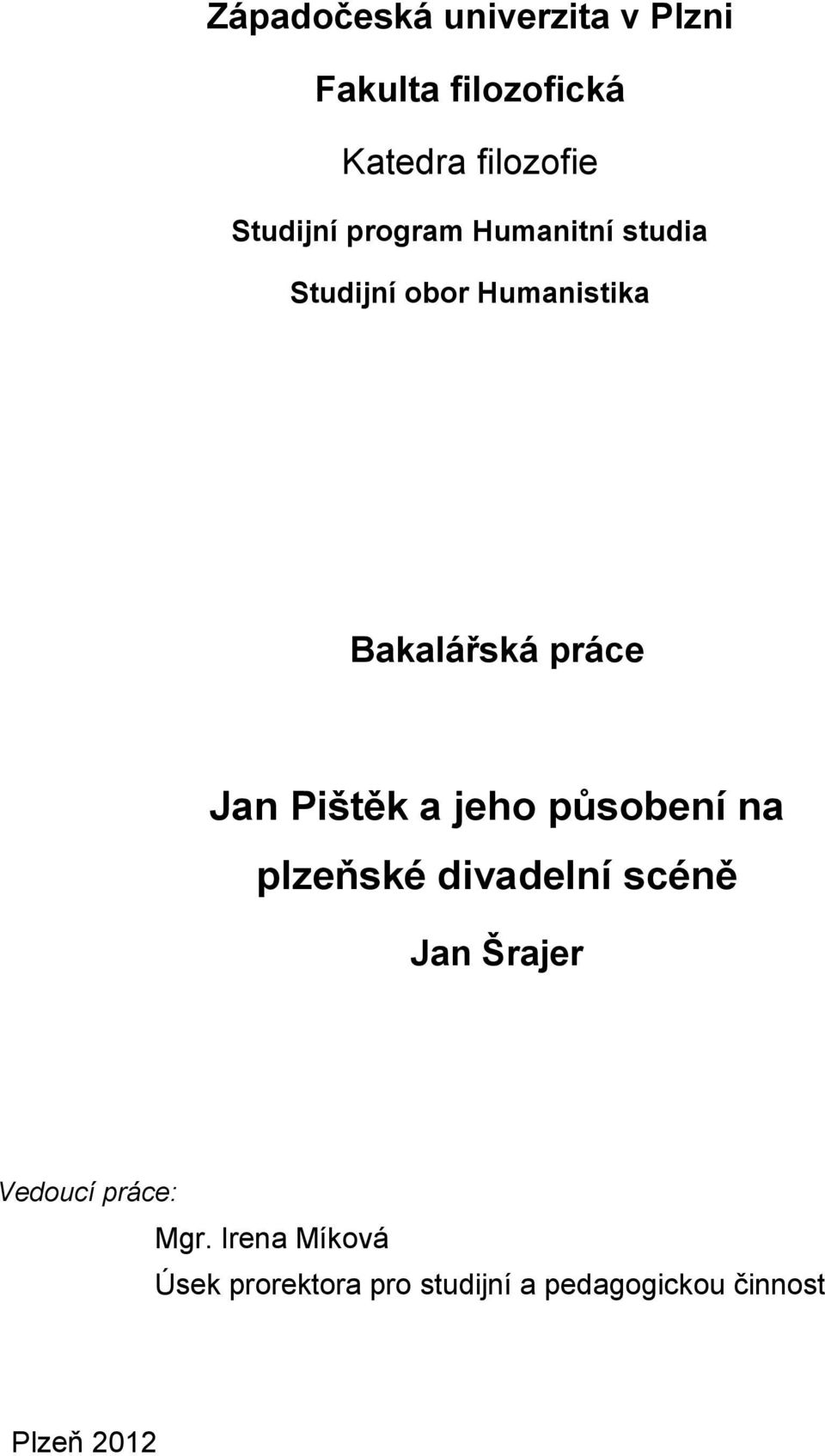 Jan Pištěk a jeho působení na plzeňské divadelní scéně Jan Šrajer Vedoucí