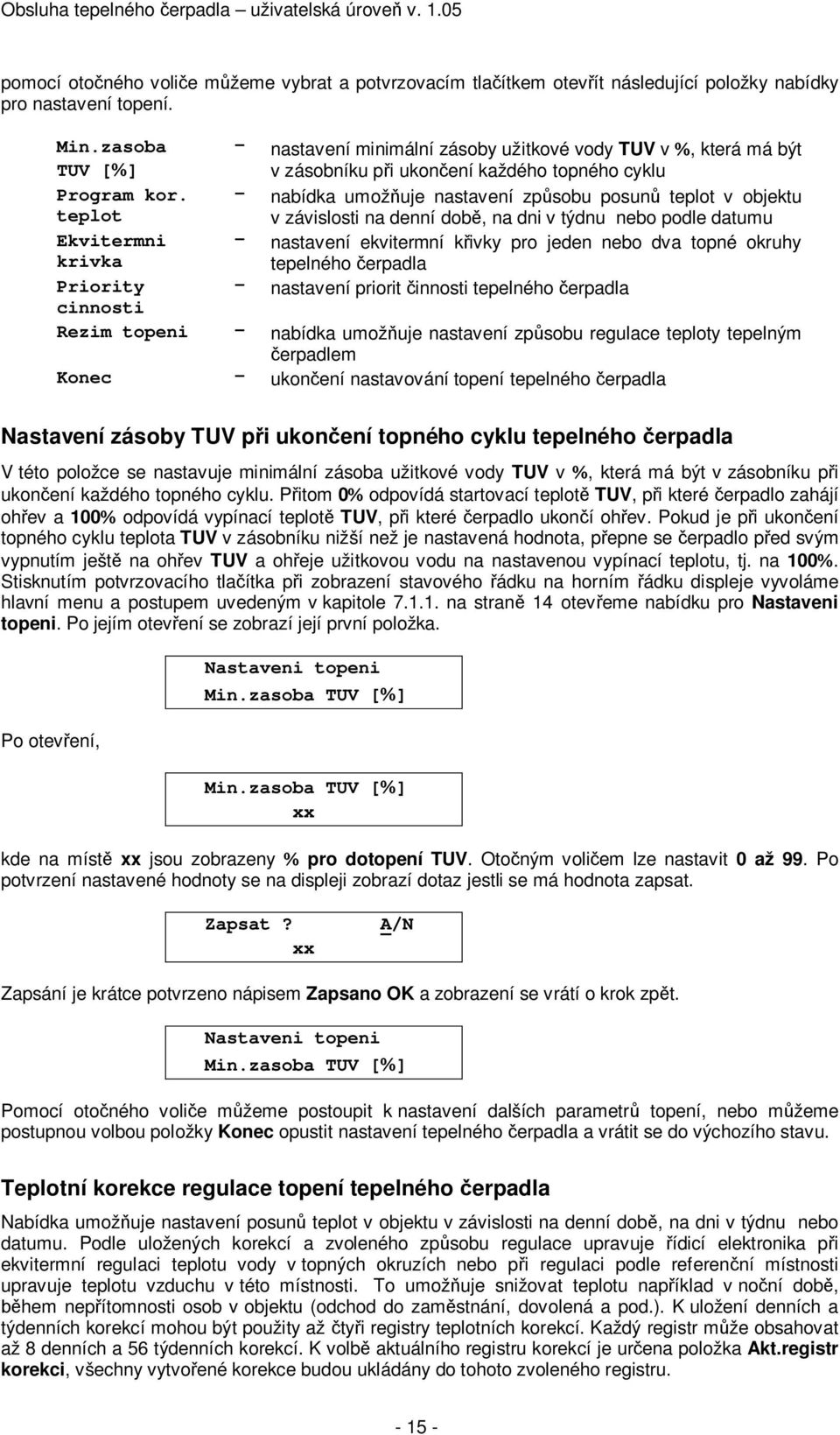 sobu posun teplot v objektu v závislosti na denní dob, na dni v týdnu nebo podle datumu - nastavení ekvitermní k ivky pro jeden nebo dva topné okruhy tepelného erpadla - nastavení priorit innosti