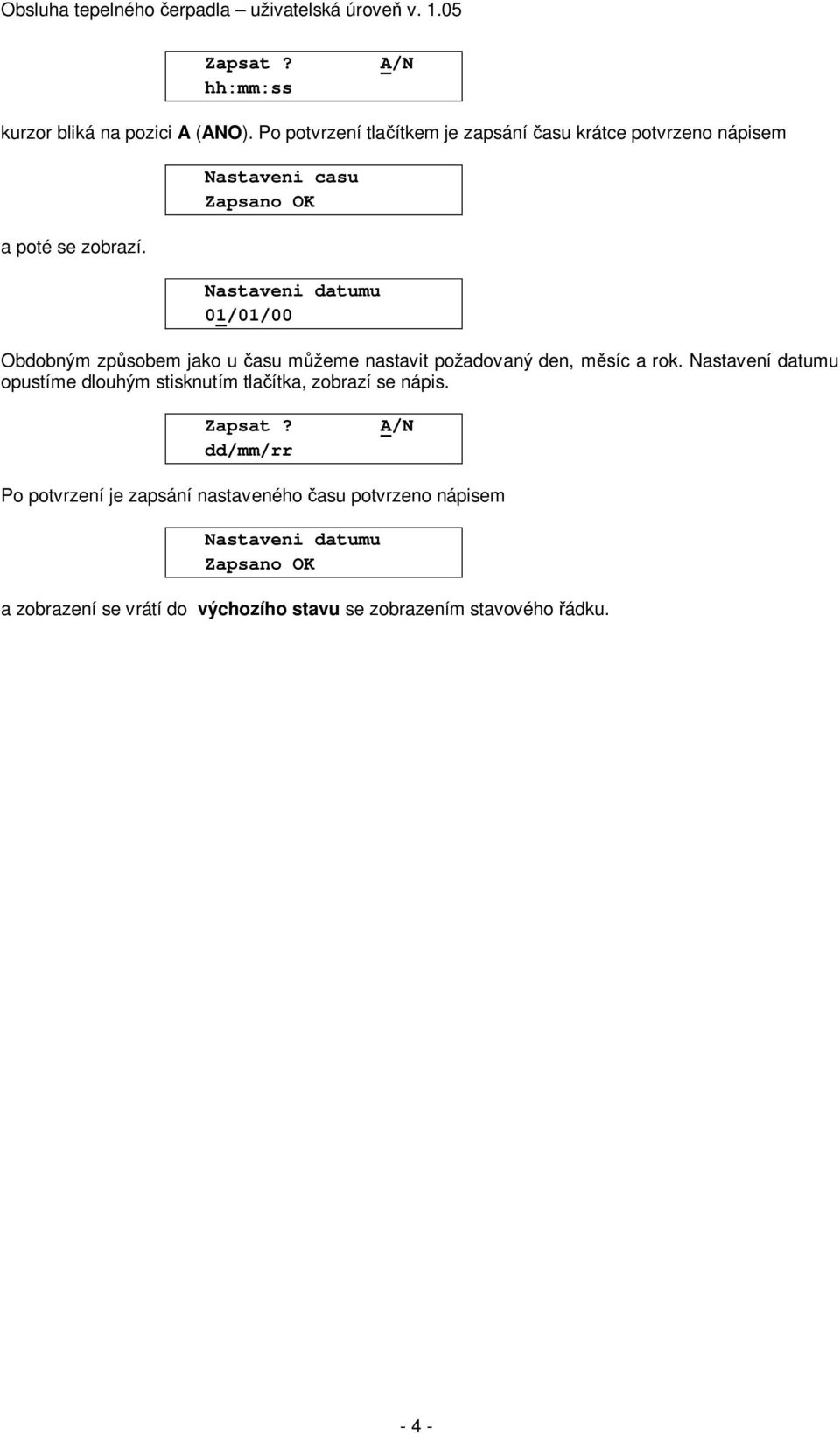 casu Zapsano OK datumu 01/01/00 Obdobným zp sobem jako u asu m žeme nastavit požadovaný den, m síc a rok.