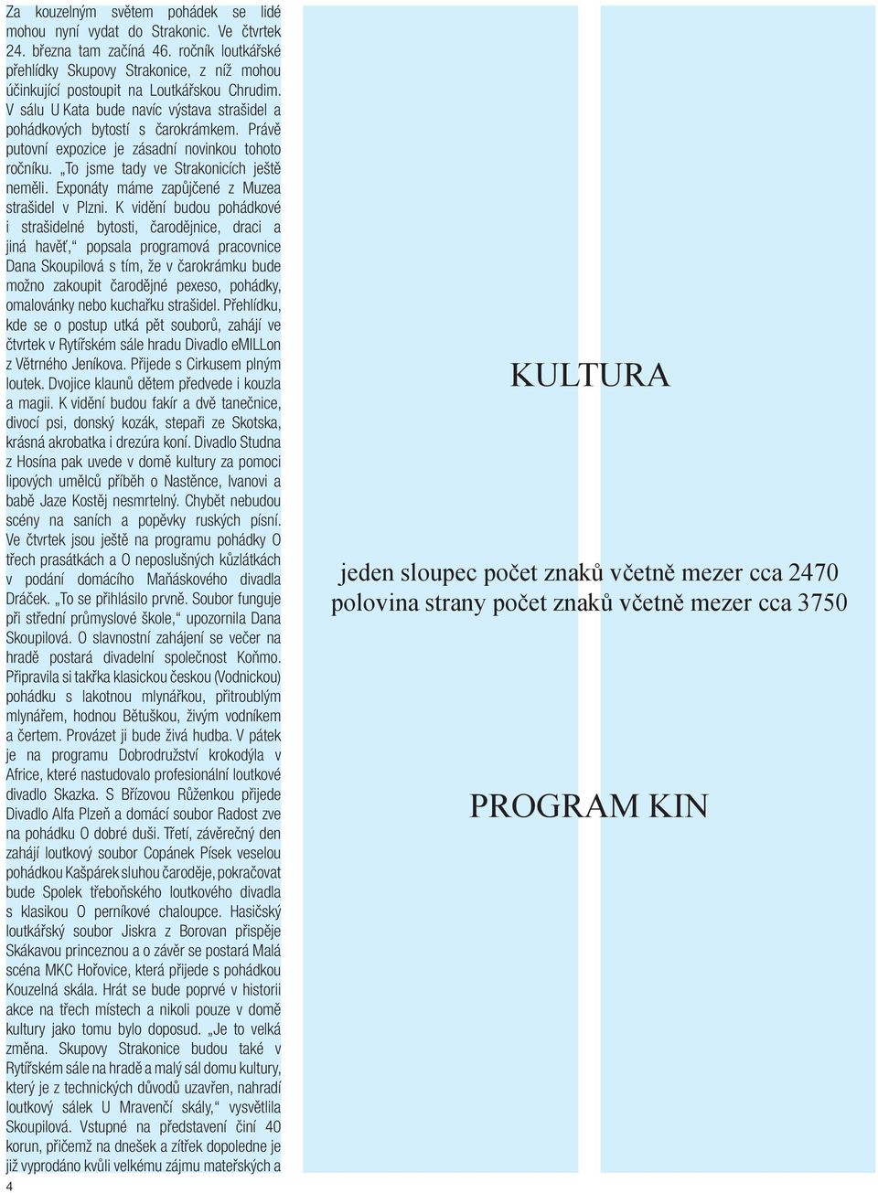 Právě putovní expozice je zásadní novinkou tohoto ročníku. To jsme tady ve Strakonicích ještě neměli. Exponáty máme zapůjčené z Muzea strašidel v Plzni.