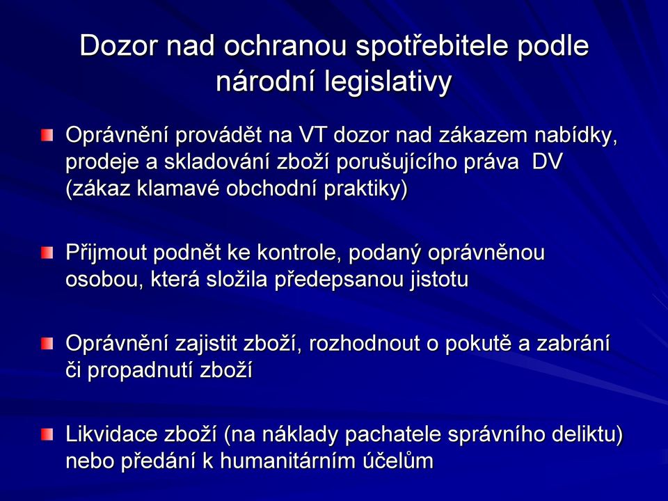 podaný oprávněnou osobou, která sloţila předepsanou jistotu Oprávnění zajistit zboţí, rozhodnout o pokutě a