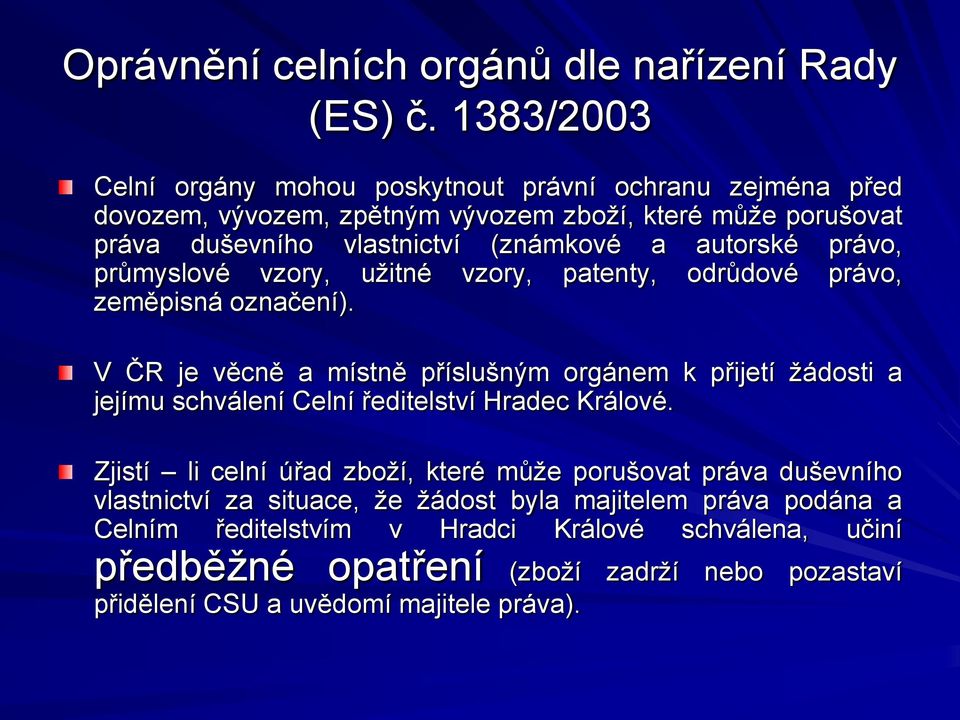 autorské právo, průmyslové vzory, uţitné vzory, patenty, odrůdové právo, zeměpisná označení).