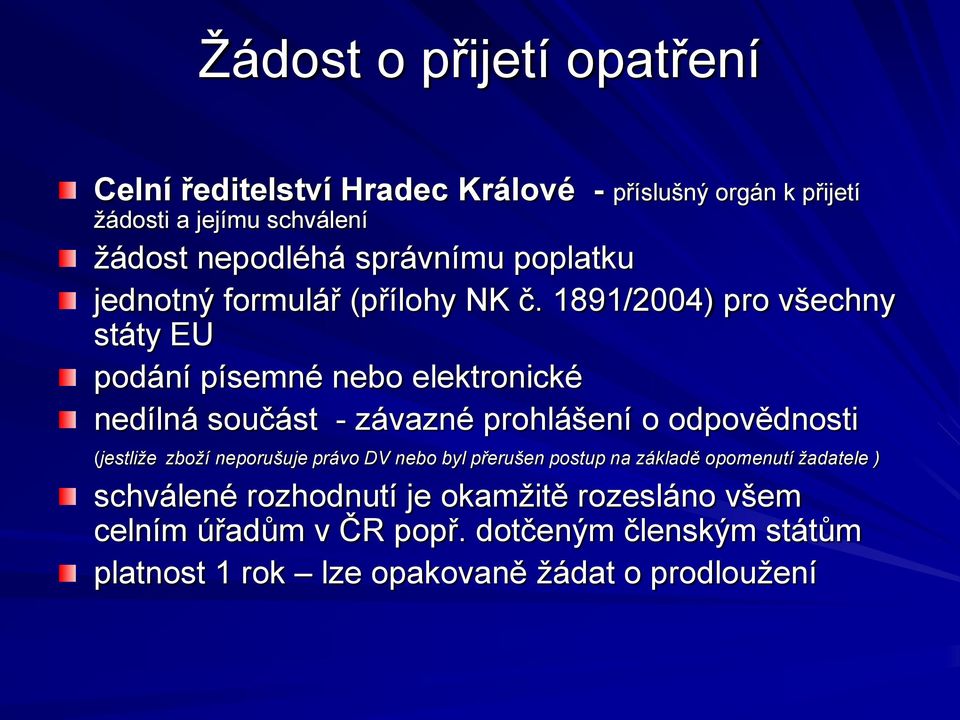 1891/2004) pro všechny státy EU podání písemné nebo elektronické nedílná součást - závazné prohlášení o odpovědnosti (jestliže zboží