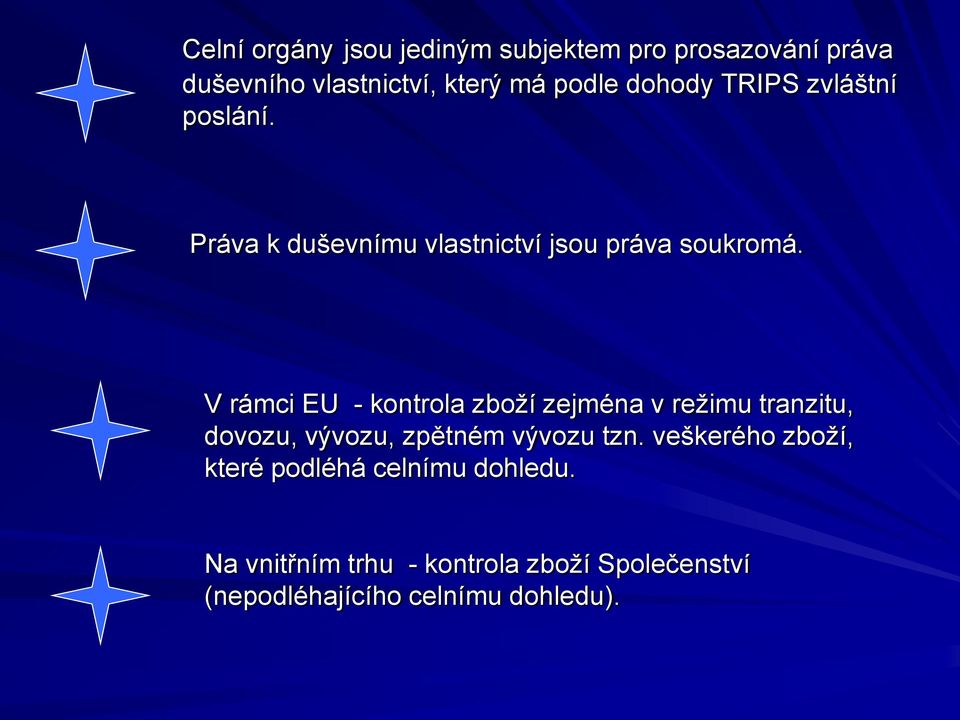 V rámci EU - kontrola zboţí zejména v reţimu tranzitu, dovozu, vývozu, zpětném vývozu tzn.