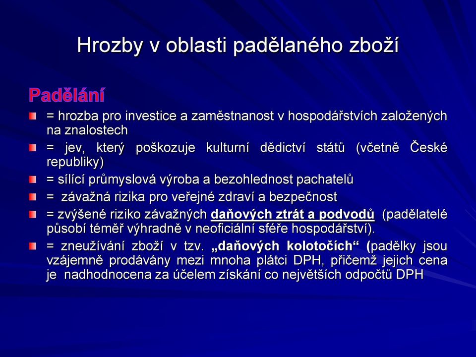 zvýšené riziko závaţných daňových ztrát a podvodů (padělatelé působí téměř výhradně v neoficiální sféře hospodářství). = zneuţívání zboţí v tzv.