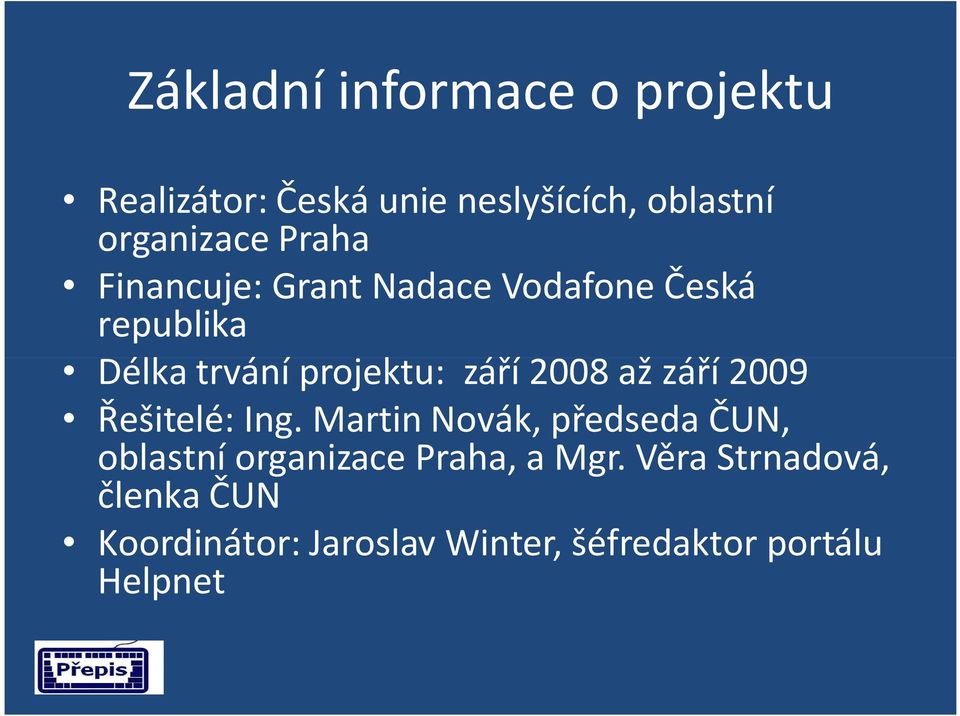 2008 až září 2009 Řešitelé: Ing.