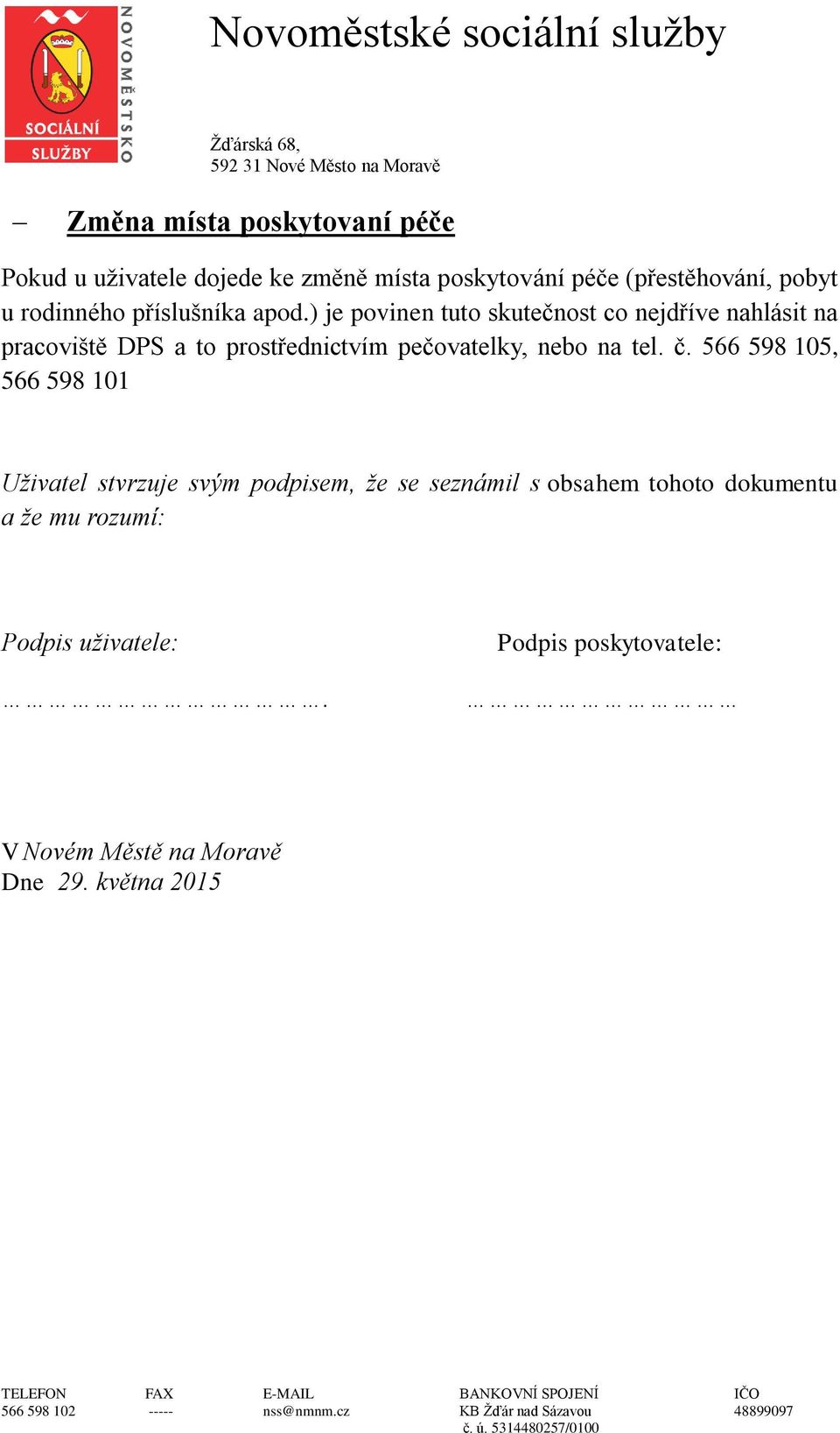 ) je povinen tuto skutečnost co nejdříve nahlásit na pracoviště DPS a to prostřednictvím pečovatelky, nebo na tel.