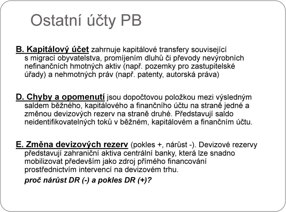 Chyby a opomenutí jsou dopočtovou položkou mezi výsledným saldem běžného, kapitálového a finančního účtu na straně jedné a změnou devizových rezerv na straně druhé.