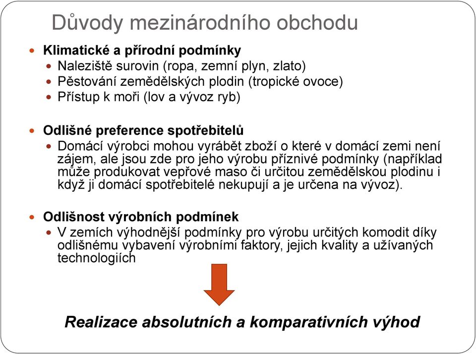 (například může produkovat vepřové maso či určitou zemědělskou plodinu i když ji domácí spotřebitelé nekupují a je určena na vývoz).