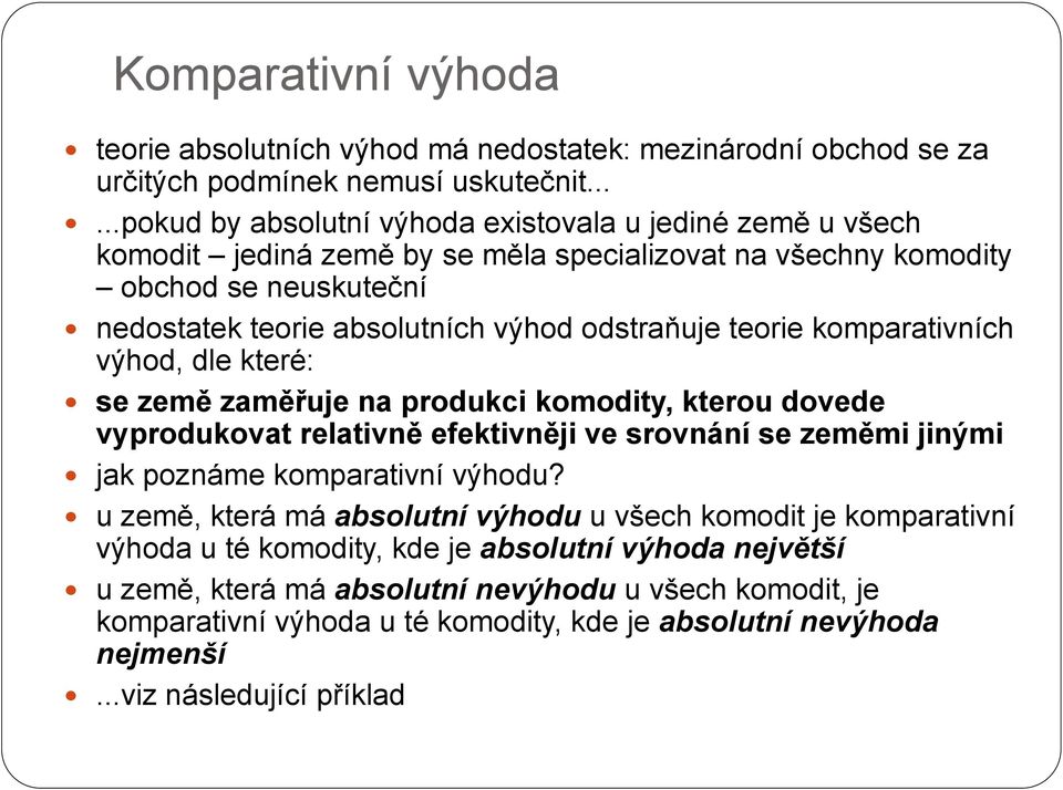 odstraňuje teorie komparativních výhod, dle které: se země zaměřuje na produkci komodity, kterou dovede vyprodukovat relativně efektivněji ve srovnání se zeměmi jinými jak poznáme komparativní