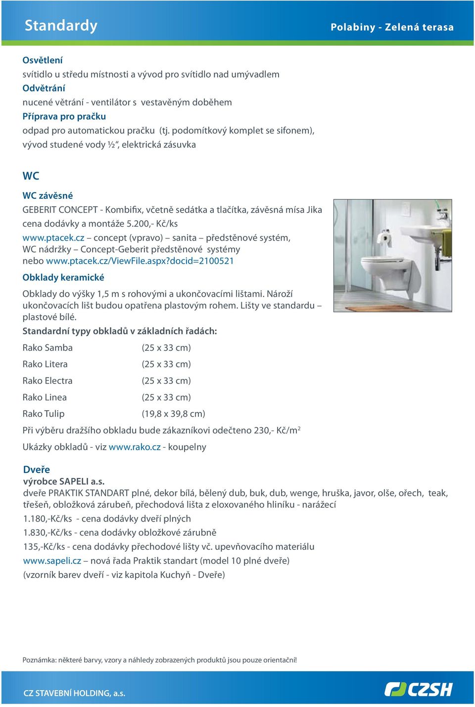200,- Kč/ks www.ptacek.cz concept (vpravo) sanita předstěnové systém, WC nádržky Concept-Geberit předstěnové systémy nebo www.ptacek.cz/viewfile.aspx?