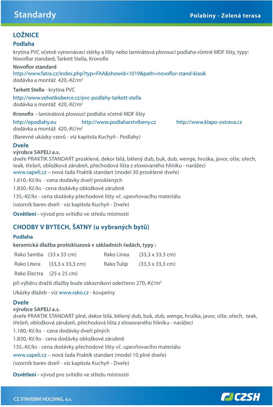 cz/pvc-podlahy-tarkett-stella Kronofix - laminátová plovoucí podlaha včetně MDF lišty http://epodlahy.eu http://www.podlaharstvibeny.cz http://www.klapo-ostrava.