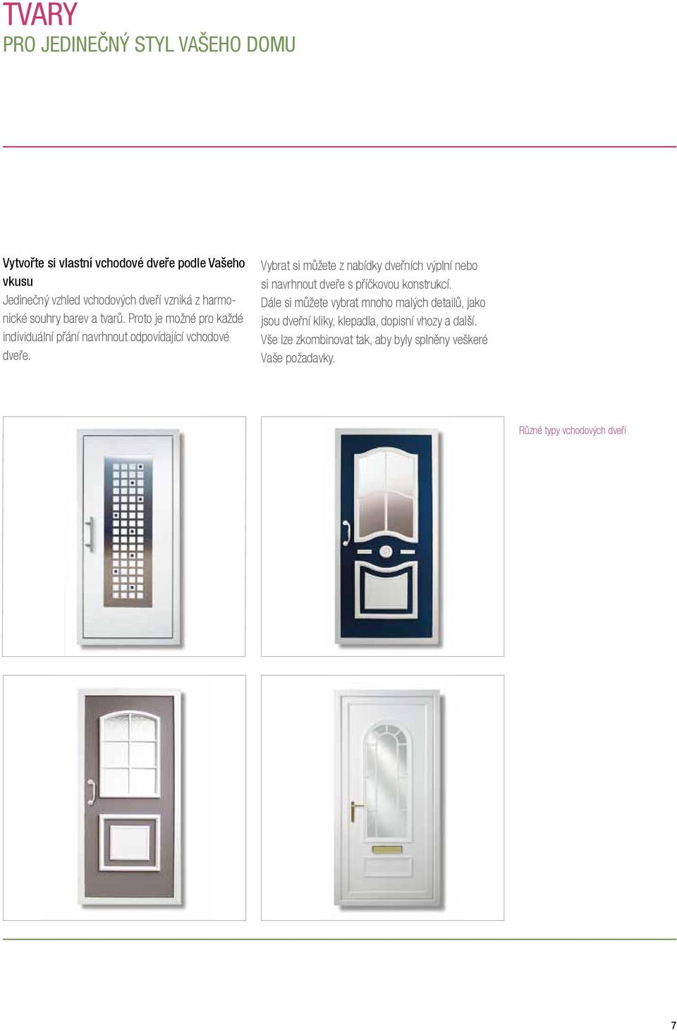 Vybrat si můžete z nabídky dveřních výplní nebo si navrhnout dveře s příčkovou konstrukcí.