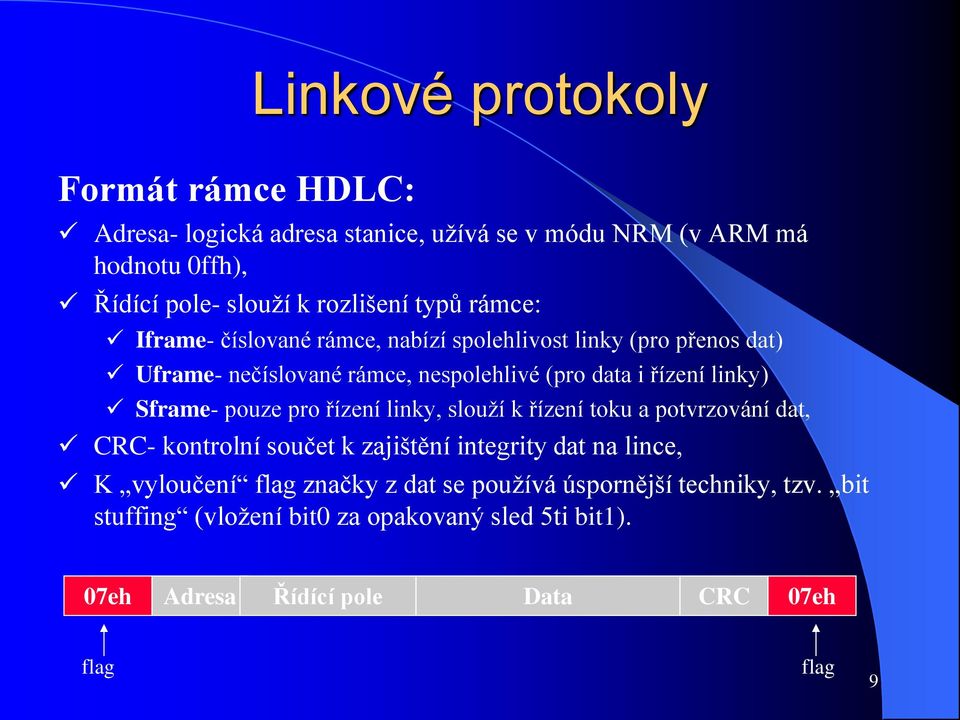 Sframe- pouze pro řízení linky, slouží k řízení toku a potvrzování dat, CRC- kontrolní součet k zajištění integrity dat na lince, K vyloučení flag