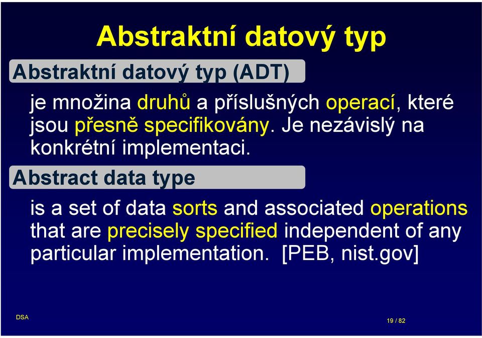 Abstract data type is a set of data sorts and associated operations that are