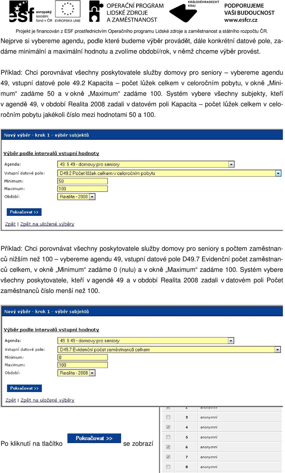 2 Kapacita počet lůžek celkem v celoročním pobytu, v okně Minimum zadáme 50 a v okně Maximum zadáme 100.