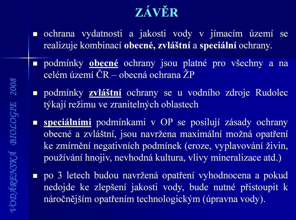 oblastech speciálními podmínkami v OP se posilují zásady ochrany obecné a zvláštní, jsou navržena maximální možná opatření ke zmírnění negativních podmínek (eroze,