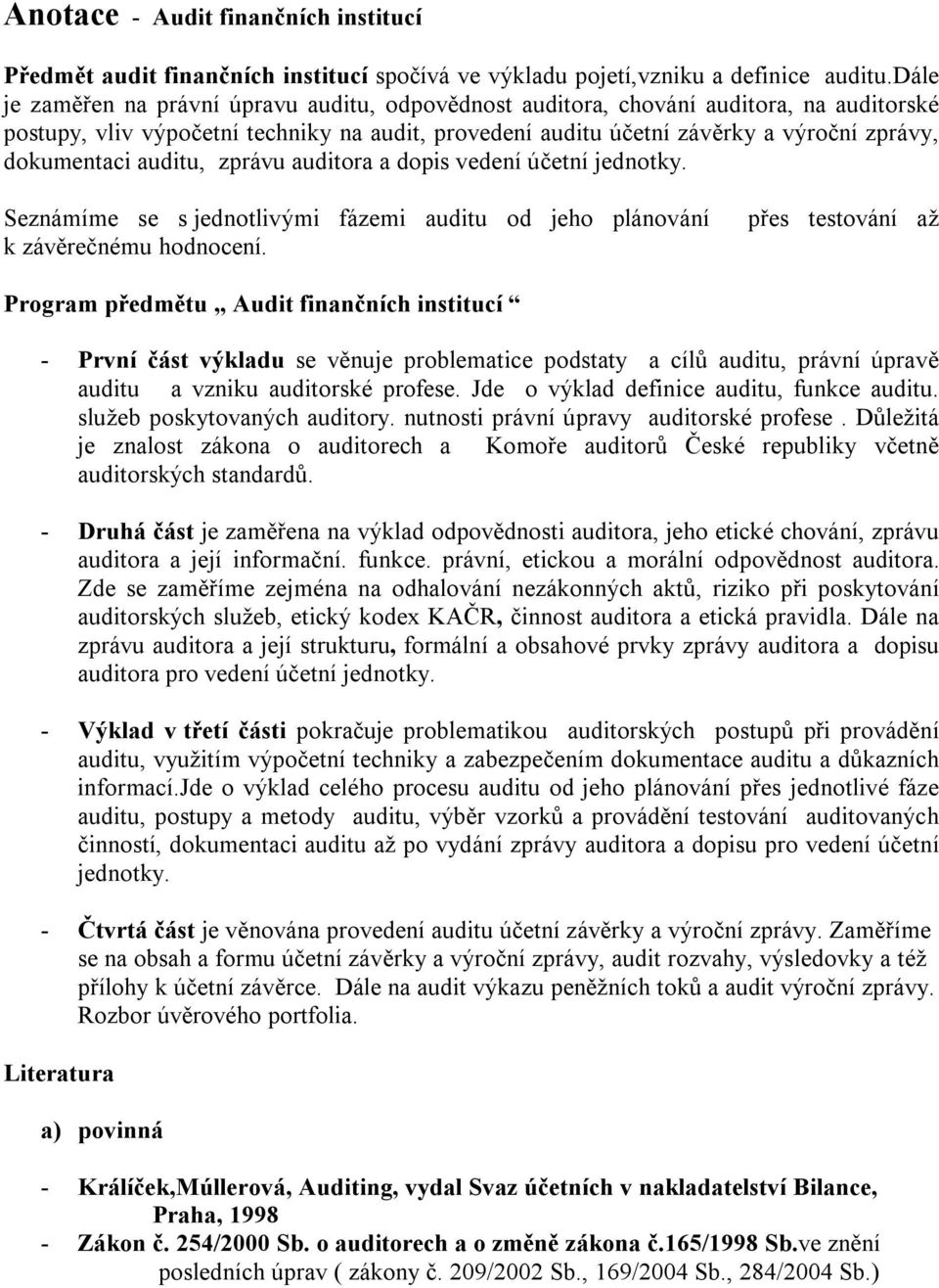 auditu, zprávu auditora a dopis vedení účetní jednotky. Seznámíme se s jednotlivými fázemi auditu od jeho plánování k závěrečnému hodnocení.