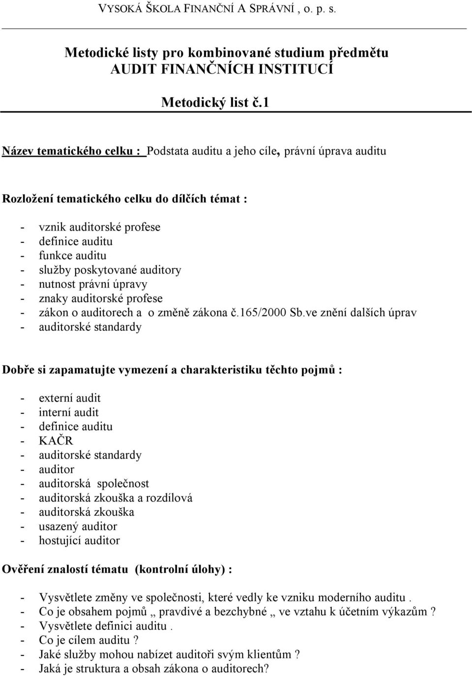 poskytované auditory - nutnost právní úpravy - znaky auditorské profese - zákon o auditorech a o změně zákona č.165/2000 Sb.
