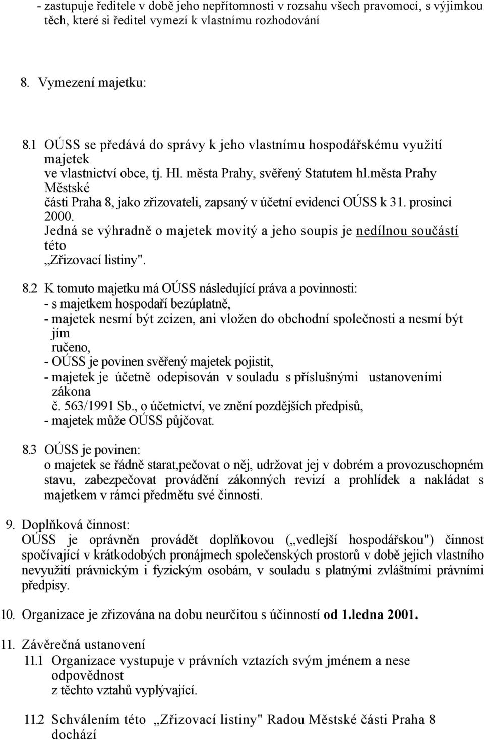 města Prahy Městské části Praha 8, jako zřizovateli, zapsaný v účetní evidenci OÚSS k 31. prosinci 2000. Jedná se výhradně o majetek movitý a jeho soupis je nedílnou součástí této Zřizovací listiny".