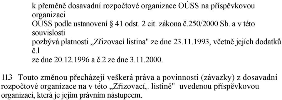 1993, včetně jejích dodatků č.l ze dne 20.12.1996 a č.2 ze dne 3.11.2000. 11.