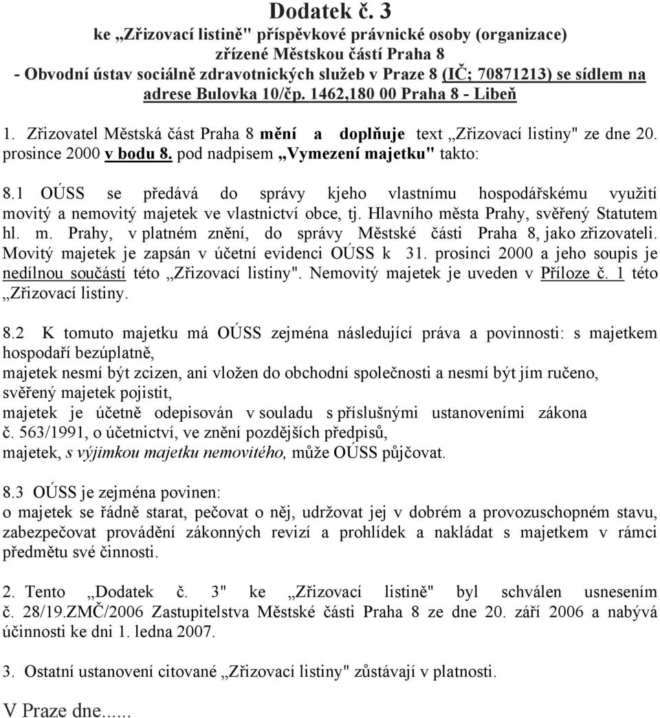 10/čp. 1462,180 00 Praha 8 - Libeň 1. Zřizovatel Městská část Praha 8 mění a doplňuje text Zřizovací listiny" ze dne 20. prosince 2000 v bodu 8. pod nadpisem Vymezení majetku" takto: 8.