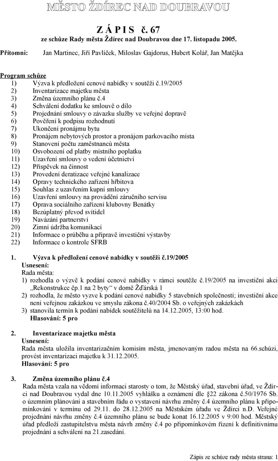 19/2005 2) Inventarizace majetku města 3) Změna územního plánu č.