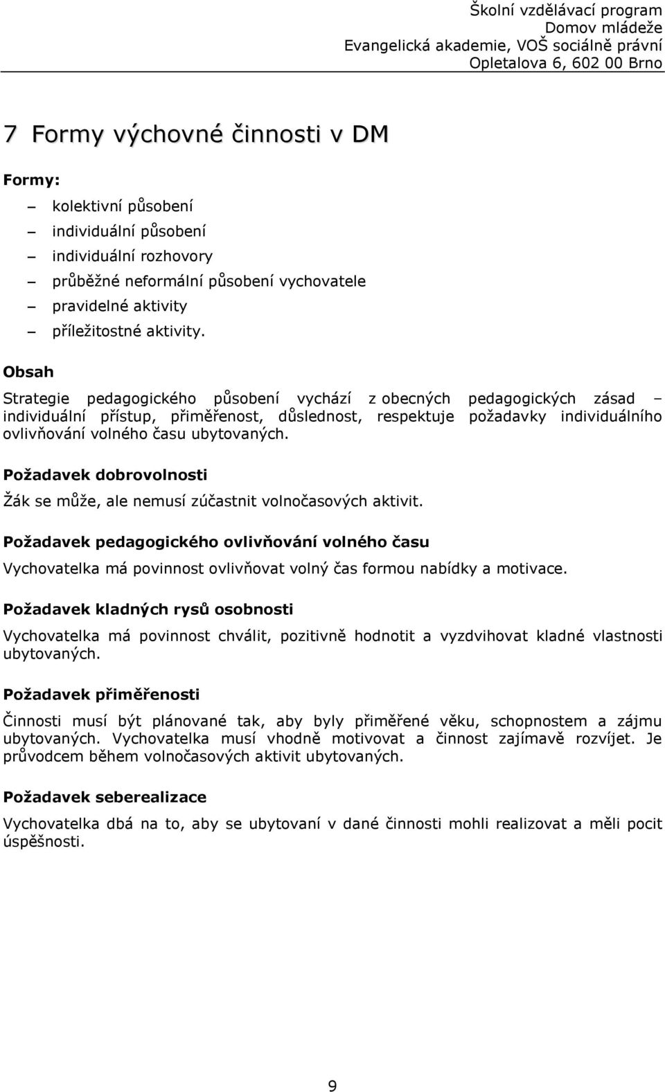 Požadavek dobrovolnosti Žák se může, ale nemusí zúčastnit volnočasových aktivit.