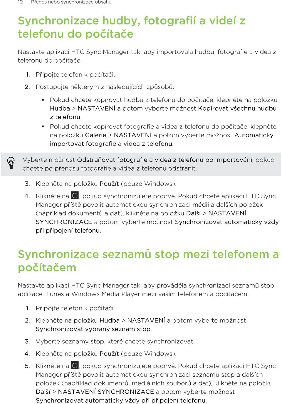 Postupujte některým z následujících způsobů: Pokud chcete kopírovat hudbu z telefonu do počítače, klepněte na položku Hudba > NASTAVENÍ a potom vyberte možnost Kopírovat všechnu hudbu z telefonu.