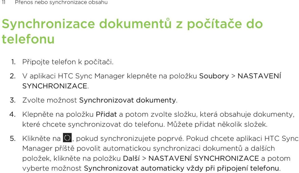 Klepněte na položku Přidat a potom zvolte složku, která obsahuje dokumenty, které chcete synchronizovat do telefonu. Můžete přidat několik složek. 5.