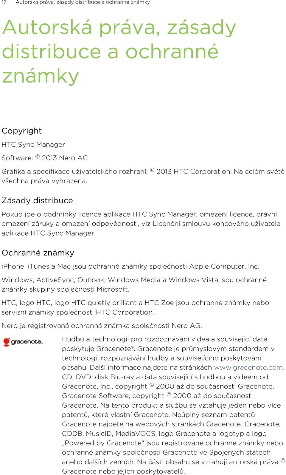 Zásady distribuce Pokud jde o podmínky licence aplikace HTC Sync Manager, omezení licence, právní omezení záruky a omezení odpovědnosti, viz Licenční smlouvu koncového uživatele aplikace HTC Sync