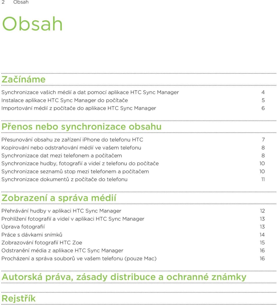 Synchronizace hudby, fotografií a videí z telefonu do počítače 10 Synchronizace seznamů stop mezi telefonem a počítačem 10 Synchronizace dokumentů z počítače do telefonu 11 Zobrazení a správa médií