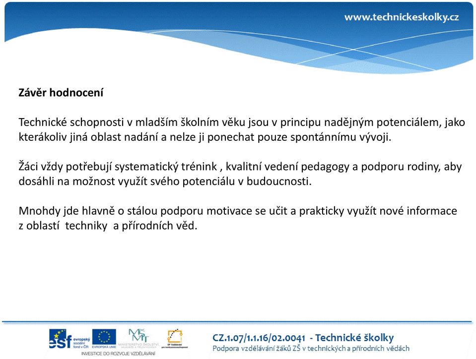 Žáci vždy potřebují systematický trénink, kvalitní vedení pedagogy a podporu rodiny, aby dosáhli na možnost