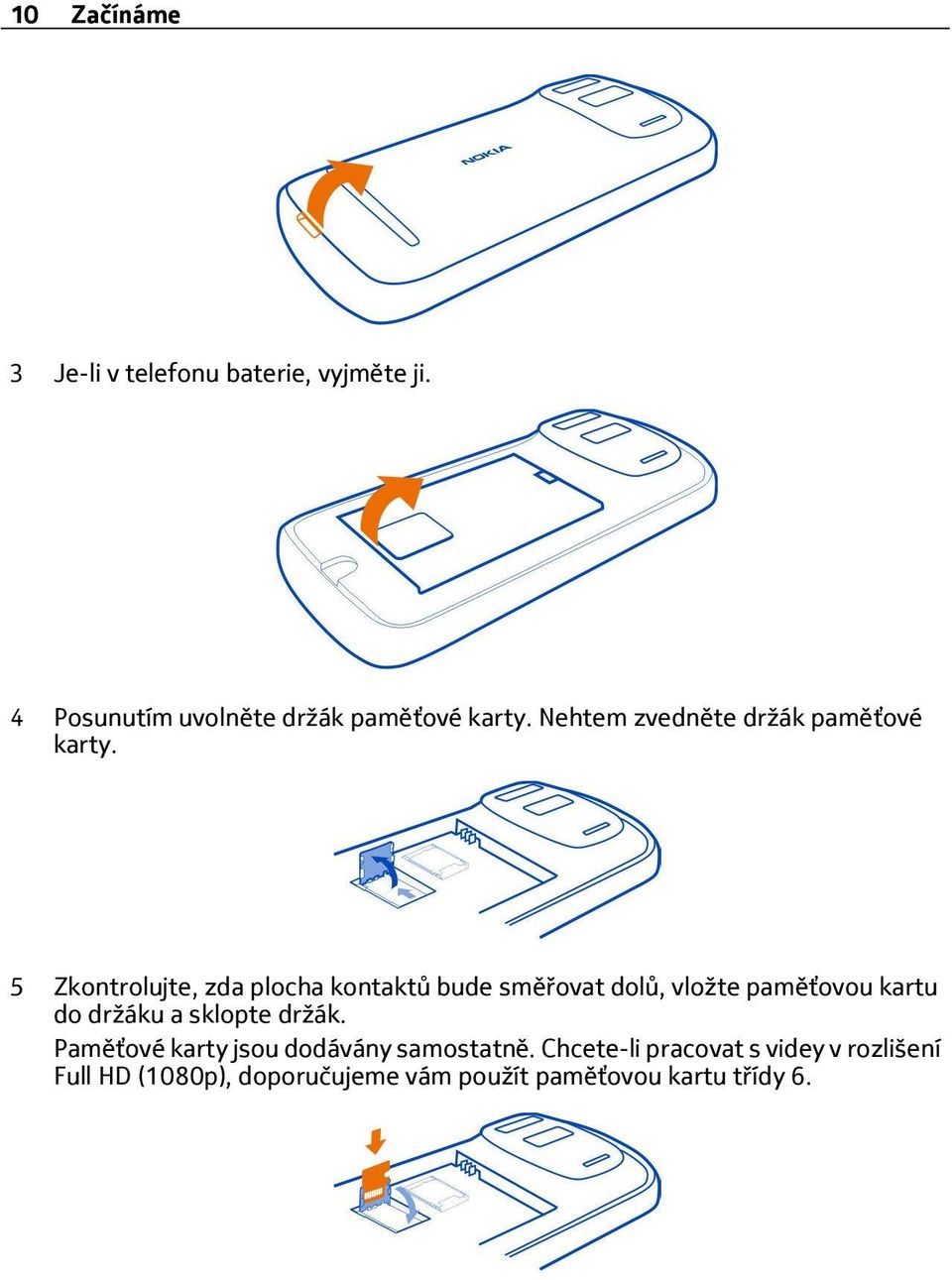 5 Zkontrolujte, zda plocha kontaktů bude smě ovat dolů, vložte paměťovou kartu do držáku a