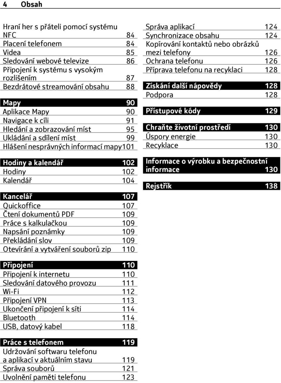 107 Čtení dokumentů PDF 109 Práce s kalkulačkou 109 Napsání poznámky 109 P ekládání slov 109 Otevírání a vytvá ení souborů zip 110 Správa aplikací 124 Synchronizace obsahu 124 Kopírování kontaktů