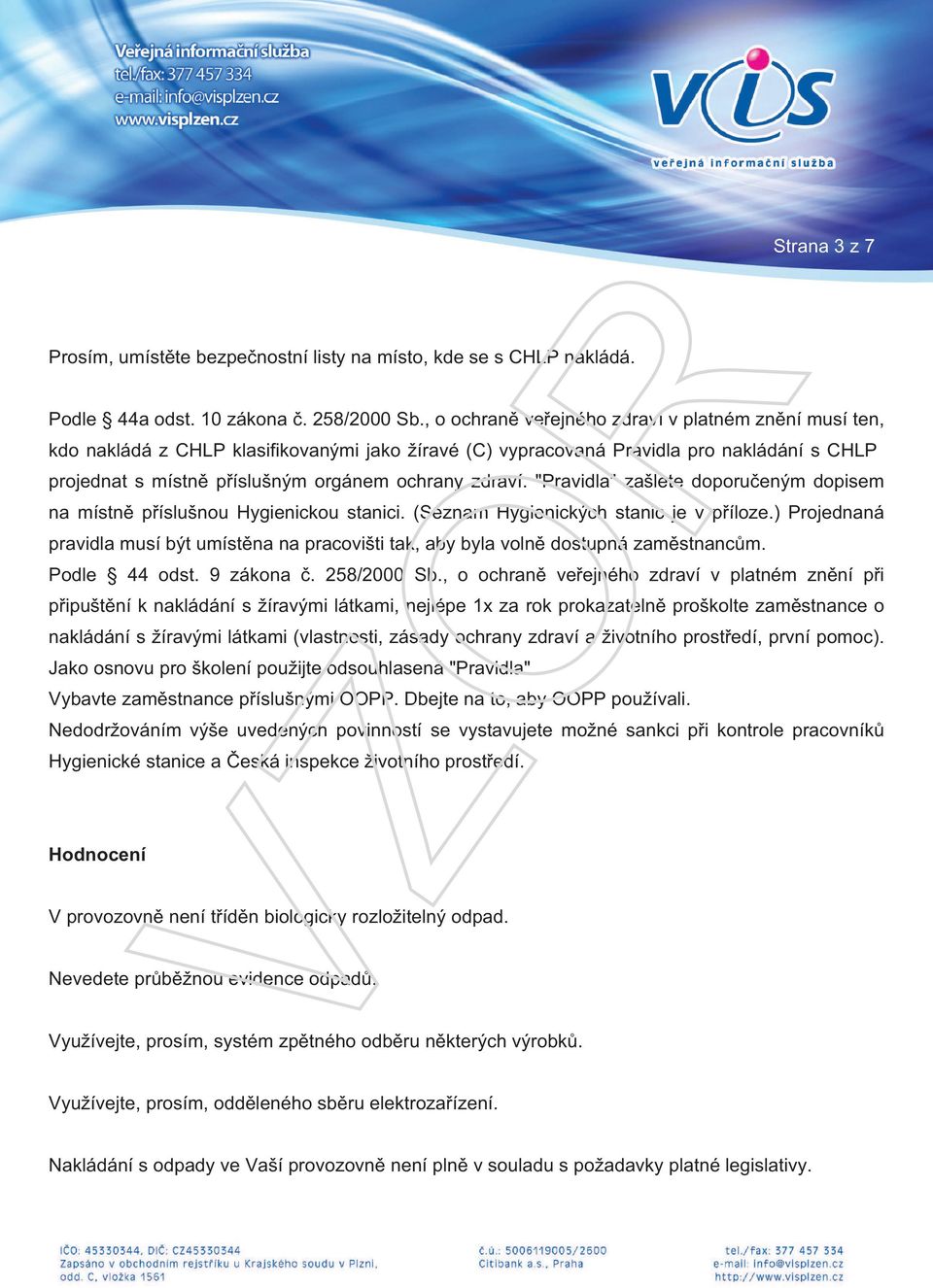 zdraví. "Pravidla" zašlete doporučeným dopisem na místně příslušnou Hygienickou stanici. (Seznam Hygienických stanic je v příloze.