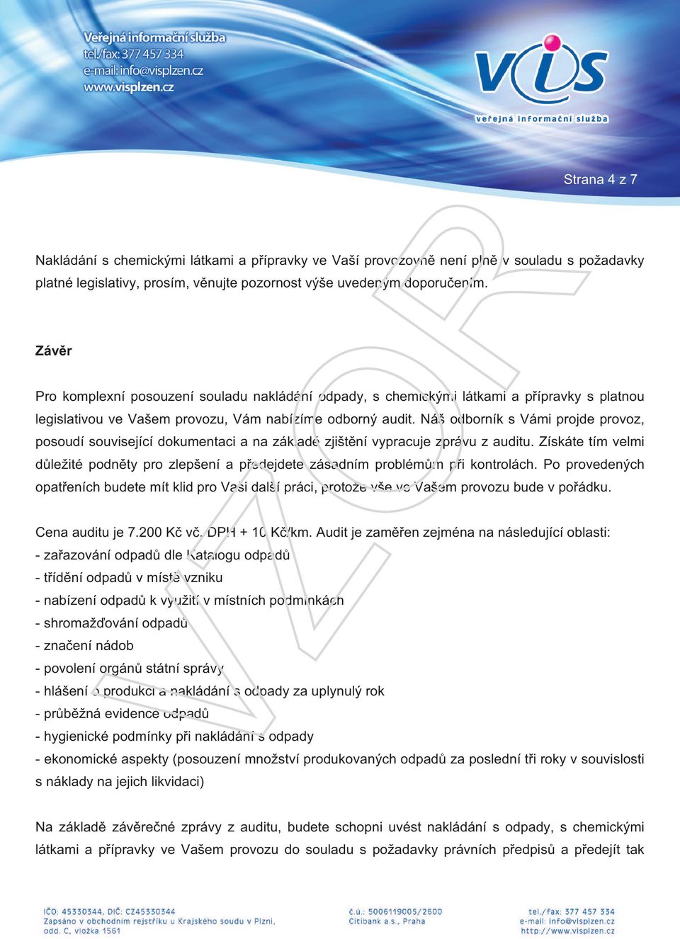 Náš odborník s Vámi projde provoz, posoudí související dokumentaci a na základě zjištění vypracuje zprávu z auditu.