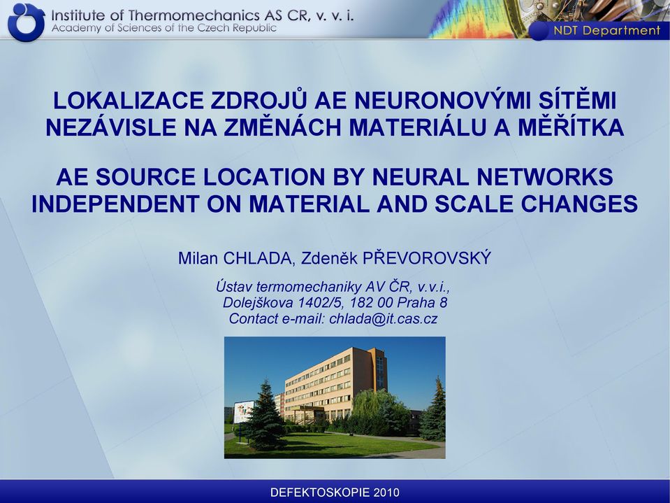 Milan CHLADA, Zdeněk PŘEVOROVSKÝ Ústav termomechaniky AV ČR, v.v.i., Dolejškova 1402/5, 182 00 Praha 8 Contact e-mail: chlada@it.