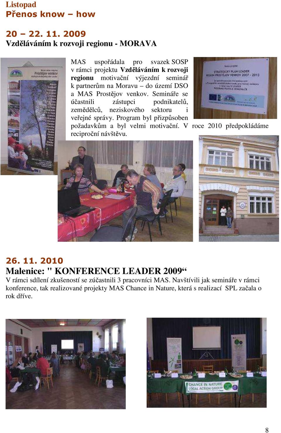 do území DSO a MAS Prostějov venkov. Semináře se účastnili zástupci podnikatelů, zemědělců, neziskového sektoru i veřejné správy.