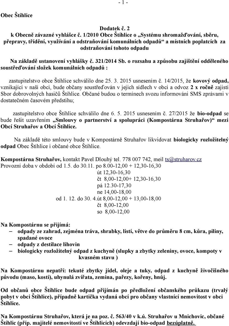 č. 321/2014 Sb. o rozsahu a způsobu zajištění odděleného soustřeďování složek komunálních odpadů : zastupitelstvo obce Štíhlice schválilo dne 25. 3. 2015 usnesením č.