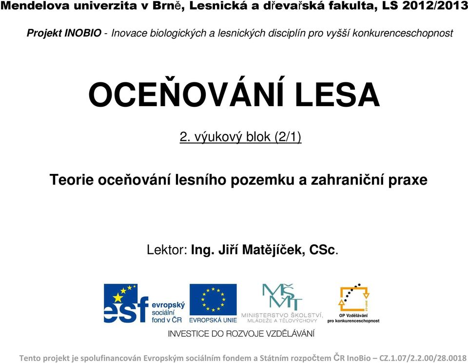 výukový blok (2/1) Teorie oceňování lesního pozemku a zahraniční praxe Lektor: Ing.