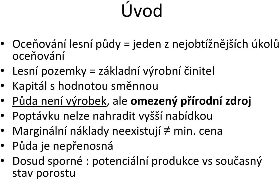 přírodní zdroj Poptávku nelze nahradit vyšší nabídkou Marginální náklady neexistují