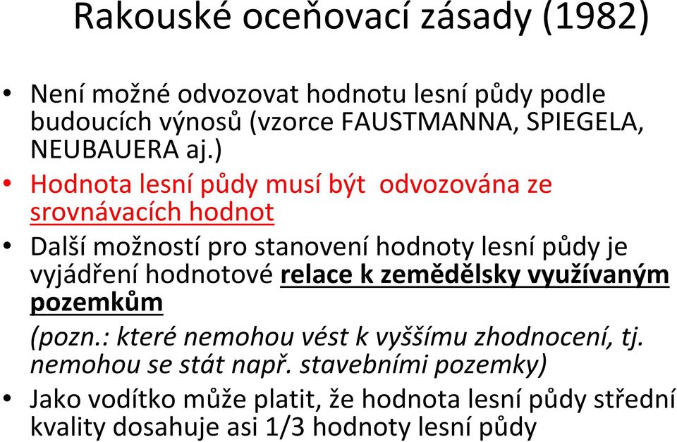 ) Hodnota lesní půdy musí být odvozována ze srovnávacích hodnot Další možností pro stanovení hodnoty lesní půdy je vyjádření