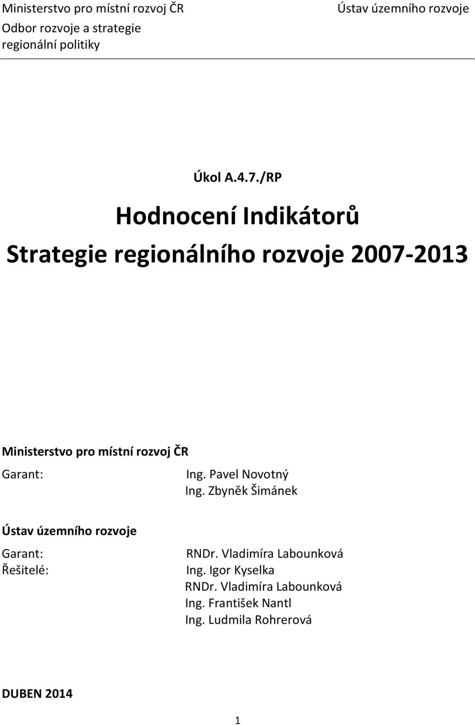 /RP Hodnocení Indikátorů Strategie regionálního rozvoje 2007-2013 Ministerstvo pro místní rozvoj ČR Garant: