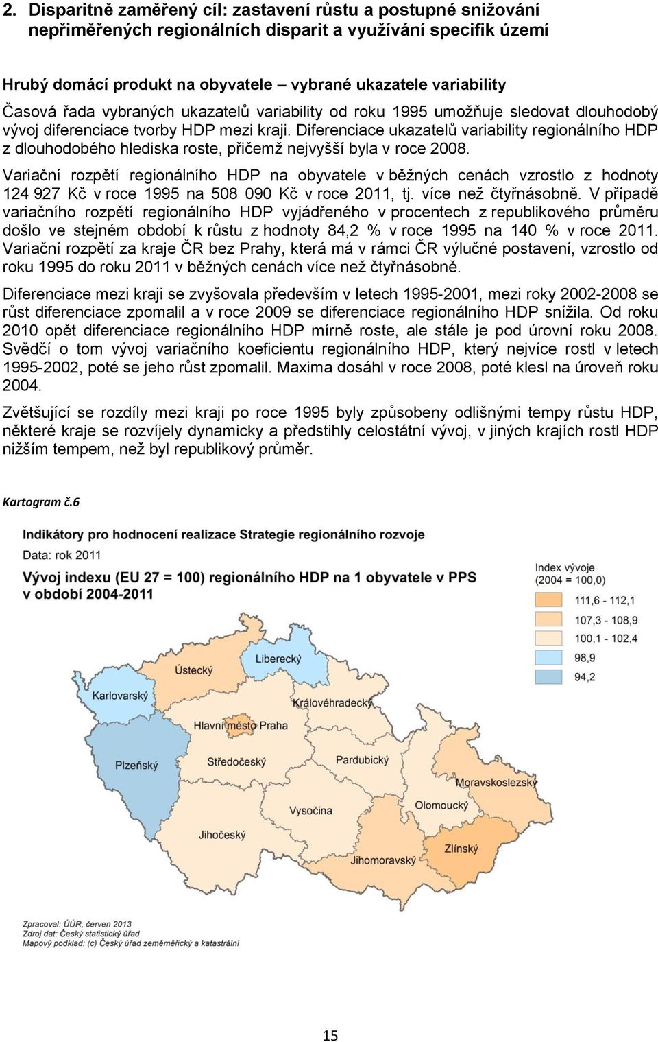 Diferenciace ukazatelů variability regionálního HDP z dlouhodobého hlediska roste, přičemž nejvyšší byla v roce 2008.