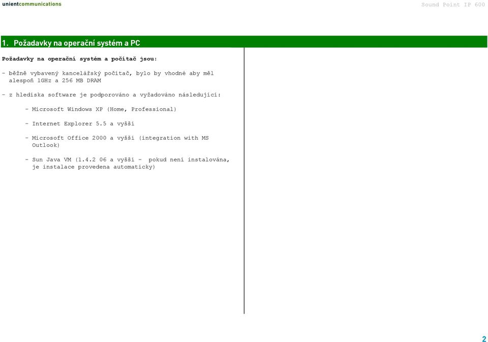 následující: - Microsoft Windows XP (Home, Professional) - Internet Explorer 5.