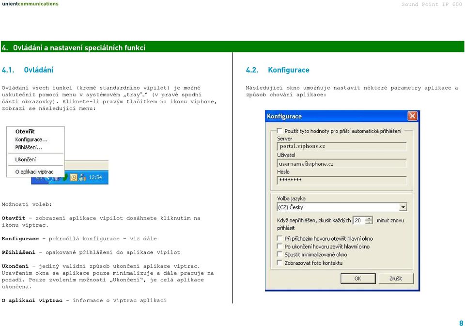 Konfigurace Následující okno umožňuje nastavit některé parametry aplikace a způsob chování aplikace: Možnosti voleb: Otevřít zobrazení aplikace vipilot dosáhnete kliknutím na ikonu viptrac.