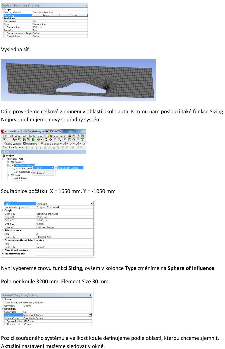 Sizing, ovšem v kolonce Type změníme na Sphere of Influence. Poloměr koule 3200 mm, Element Size 30 mm.