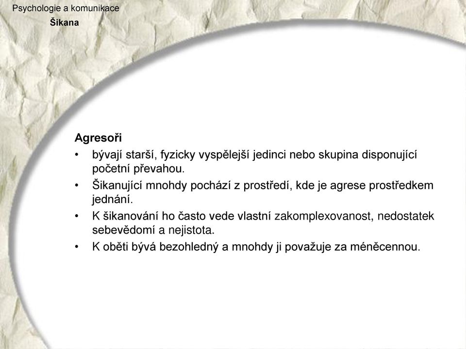 Šikanující mnohdy pochází z prostředí, kde je agrese prostředkem jednání.