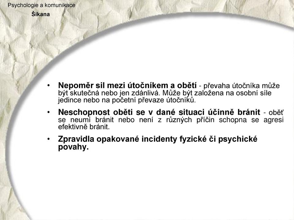 Neschopnost oběti se v dané situaci účinně bránit - oběť se neumí bránit nebo není z